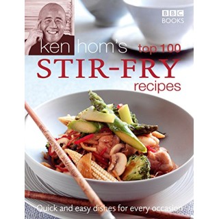 Ken Hom's Top 100 Stir Fry Recipes (BBC Books' Quick & Easy Cookery)